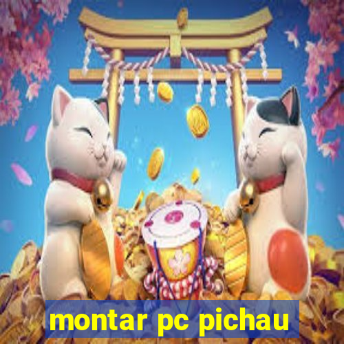 montar pc pichau